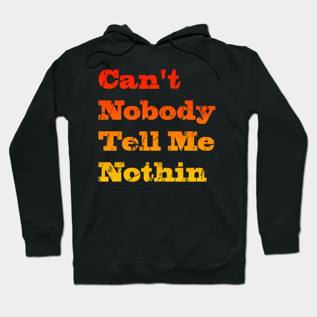 Can't nobody tell me nothing Hoodie by CapeeStd